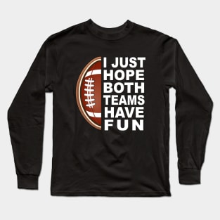 I Just Hope Both Teams Have Fun Long Sleeve T-Shirt